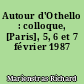 Autour d'Othello : colloque, [Paris], 5, 6 et 7 février 1987