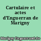 Cartulaire et actes d'Enguerran de Marigny