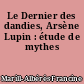 Le Dernier des dandies, Arsène Lupin : étude de mythes
