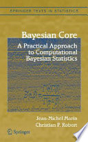 Bayesian core : a practical approach to computational Bayesian statistics