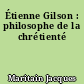 Étienne Gilson : philosophe de la chrétienté