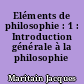 Eléments de philosophie : 1 : Introduction générale à la philosophie