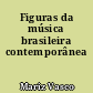 Figuras da música brasileira contemporânea