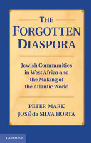 The Forgotten Diaspora : Jewish Communities in West Africa and the Making of the Atlantic World