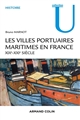 Les villes portuaires maritimes en France : XIXe-XXIe siècle