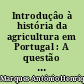 Introduçâo à história da agricultura em Portugal : A questão cerealifera durante a Idade Média