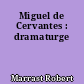 Miguel de Cervantes : dramaturge