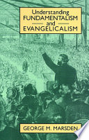Understanding fundamentalism and evangelicalism