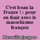 C'est beau la France ! : pour en finir avec le masochisme français