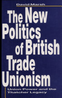 The new politics of British trade unionism : union power and the Thatcher legacy
