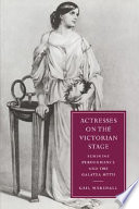 Actresses on the Victorian stage : feminine performance and the Galatea myth