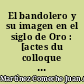 El bandolero y su imagen en el siglo de Oro : [actes du colloque international], Madrid 1989... : = Le bandit et son image au siècle d'Or