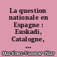La question nationale en Espagne : Euskadi, Catalogne, Galice, Andalousie