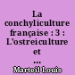 La conchyliculture française : 3 : L'ostreiculture et la mytiliculture