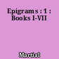 Epigrams : 1 : Books I-VII