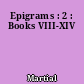 Epigrams : 2 : Books VIII-XIV