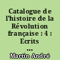 Catalogue de l'histoire de la Révolution française : 4 : Ecrits de la période révolutionnaire : [1] : Auteurs : Pilastre de la Brardière - Zollikofer