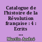 Catalogue de l'histoire de la Révolution française : 4 : Ecrits de la période révolutionnaire : [2] : Anonymes