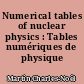 Numerical tables of nuclear physics : Tables numériques de physique nucléaire