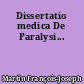 Dissertatio medica De Paralysi...