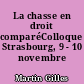 La chasse en droit comparéColloque Strasbourg, 9 - 10 novembre 1995