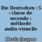 Die Deutschen : 5 : classe de seconde : méthode audio-visuelle
