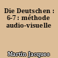 Die Deutschen : 6-7 : méthode audio-visuelle