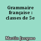 Grammaire française : classes de 5e