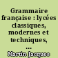 Grammaire française : lycées classiques, modernes et techniques, collèges d'enseignement secondaire, collège d'enseignement général