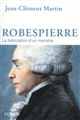Robespierre : la fabrication d'un monstre