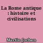 La Rome antique : histoire et civilisations