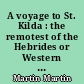 A voyage to St. Kilda : the remotest of the Hebrides or Western Isles of Scotland
