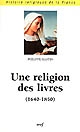 Une religion des livres : 1640-1850