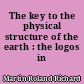 The key to the physical structure of the earth : the logos in geography
