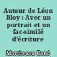 Autour de Léon Bloy : Avec un portrait et un fac-similé d'écriture