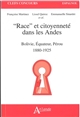 "Race" et citoyenneté dans les Andes : Bolivie, Équateur, Pérou 1880-1925