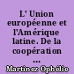 L' Union européenne et l'Amérique latine. De la coopération politique à la coopération scientifique des années 1980 à nos jours