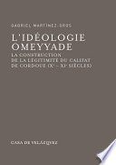 L'idéologie omeyyade : La construction de la légitimité du Califat de Cordoue : Xe-XIe siècles