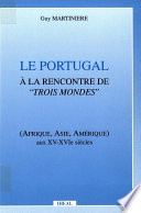 Le Portugal à la rencontre de trois mondes : Afrique, Asie, Amérique aux XV-XVIe siècle