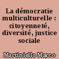 La démocratie multiculturelle : citoyenneté, diversité, justice sociale