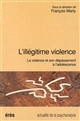 L'illégitime violence : La violence et son dépassement à l'adolescence