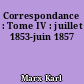 Correspondance : Tome IV : juillet 1853-juin 1857