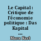 Le Capital : Critique de l'économie politique : Das Kapital : Zur kritik der politischen Oekonomie : 1 : Le Développement de la production capitaliste : la marchandise et la monnaie. La Transformation de l'argent en capital. La production de la plus-value absolue