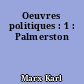 Oeuvres politiques : 1 : Palmerston