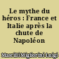 Le mythe du héros : France et Italie après la chute de Napoléon