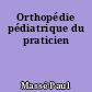 Orthopédie pédiatrique du praticien