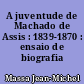 A juventude de Machado de Assis : 1839-1870 : ensaio de biografia intelectual