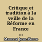 Critique et tradition à la veille de la Réforme en France : étude suivie de textes inédits traduits et annotés