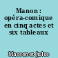 Manon : opéra-comique en cinq actes et six tableaux