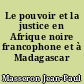 Le pouvoir et la justice en Afrique noire francophone et à Madagascar